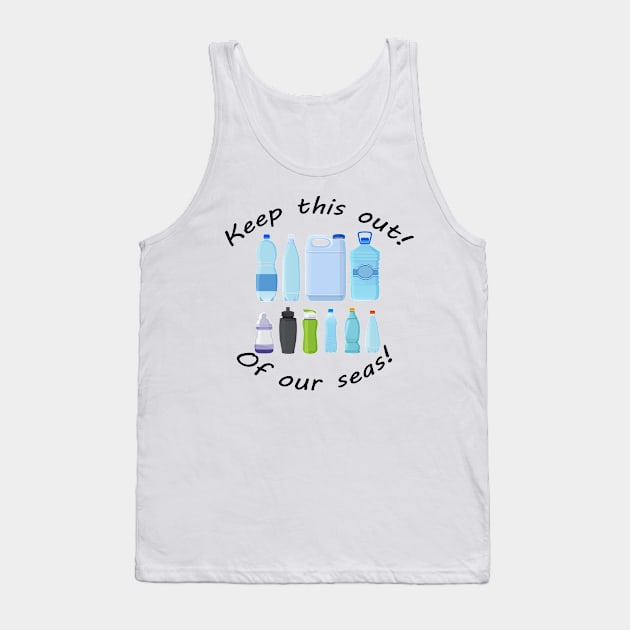 Keep this out of our seas! War on plastic! Tank Top by MadebyTigger